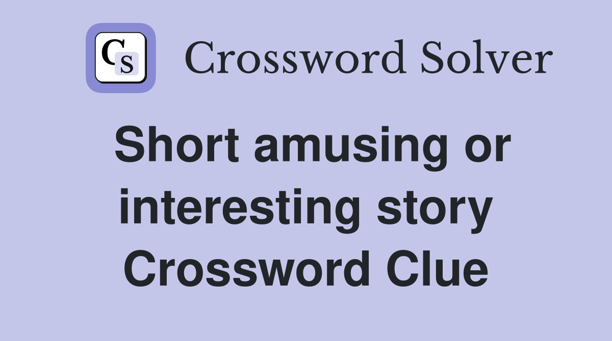 Short amusing or interesting story Crossword Clue