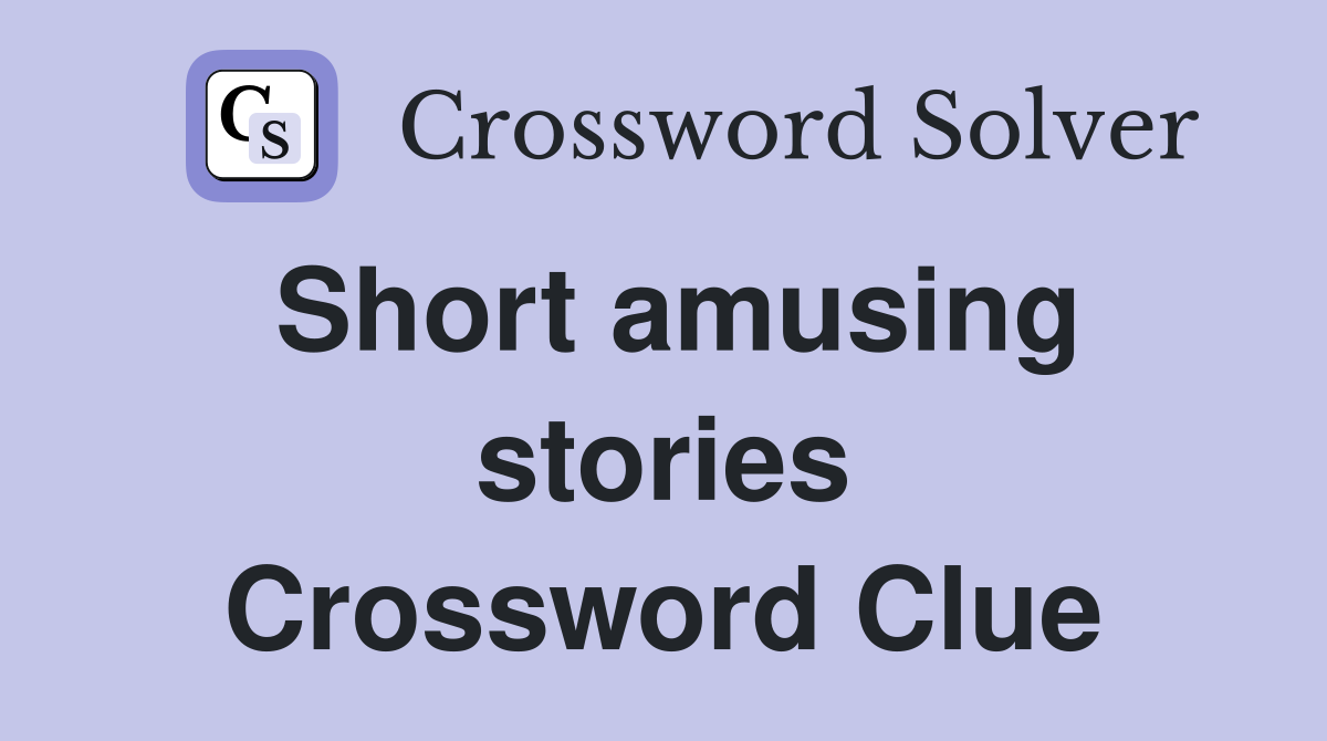 Short amusing stories Crossword Clue