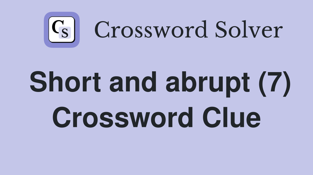 Short and abrupt (7) Crossword Clue