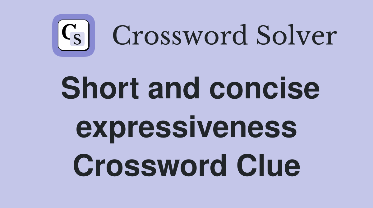 Short and concise expressiveness Crossword Clue