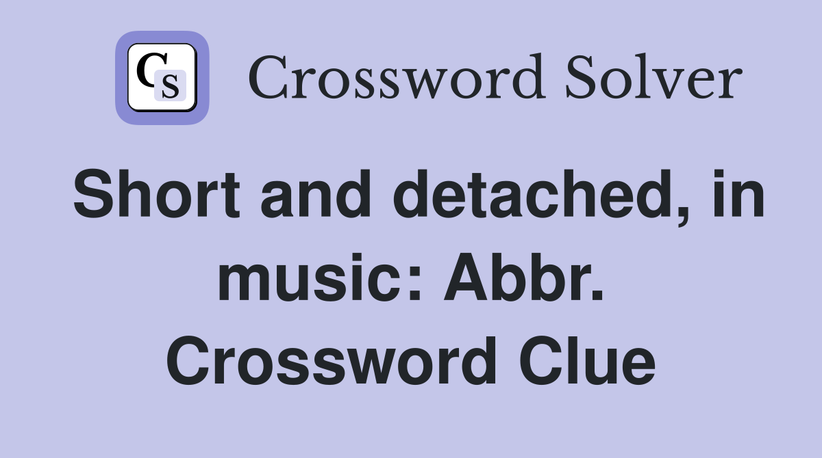 Short and detached, in music: Abbr. Crossword Clue