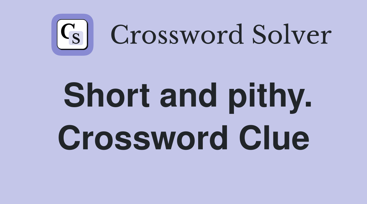 Short and pithy. Crossword Clue