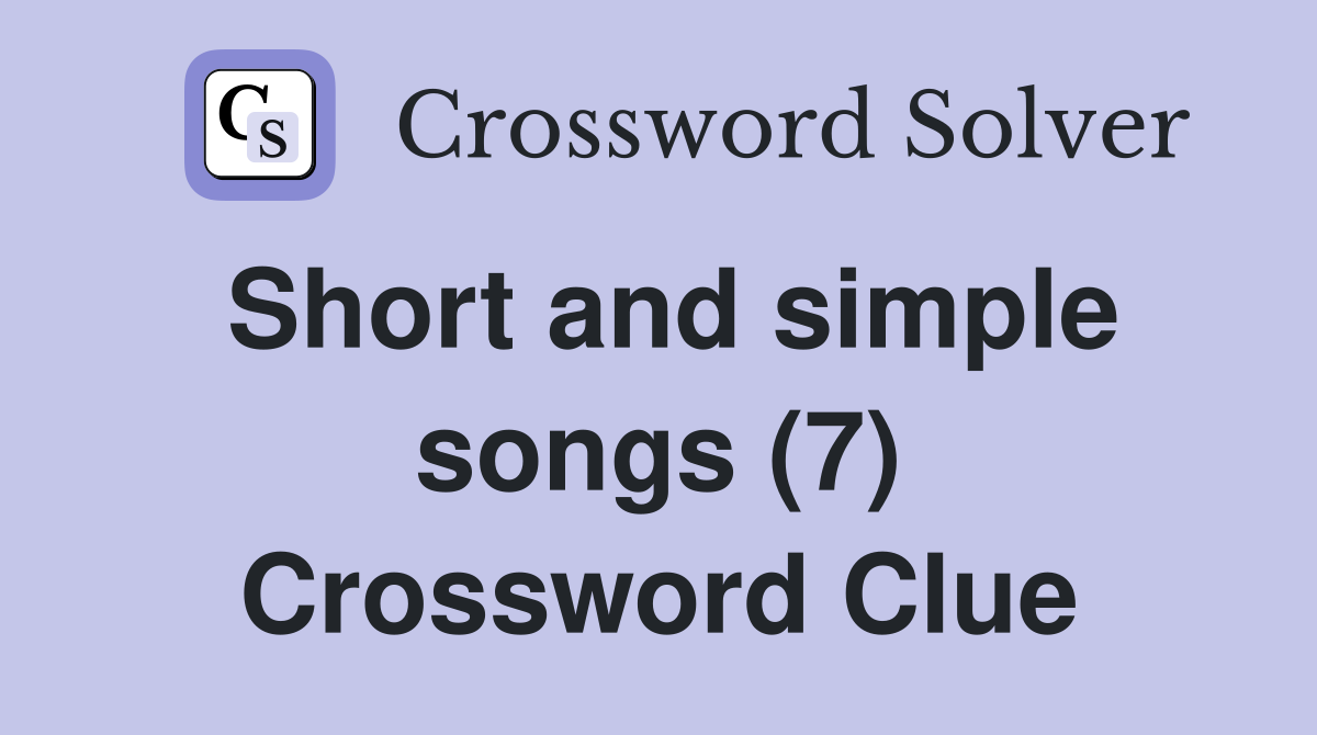 Short and simple songs (7) Crossword Clue