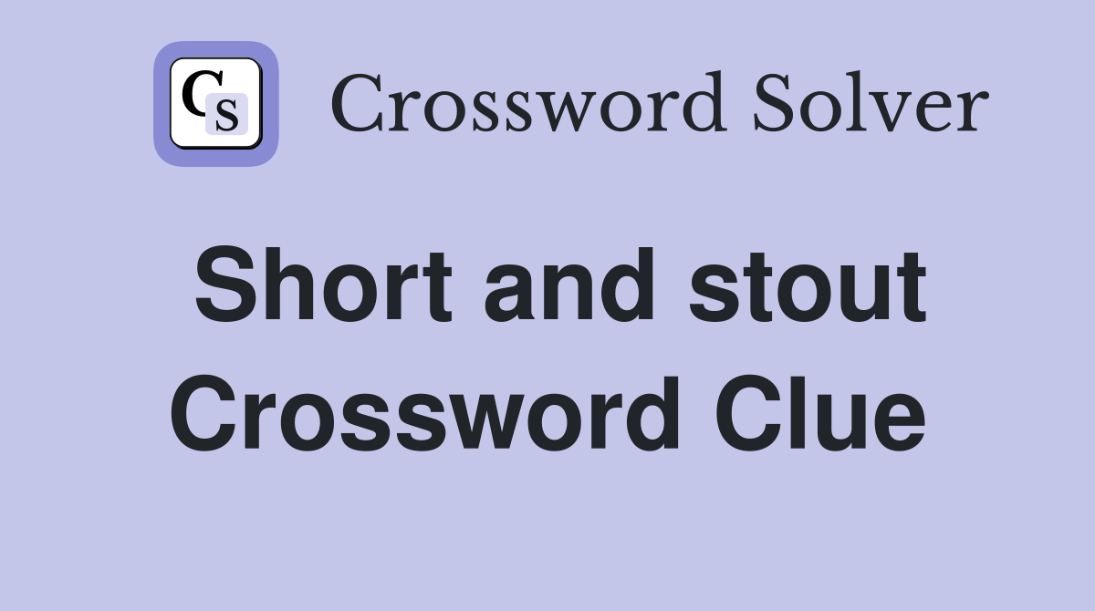 Short and stout Crossword Clue