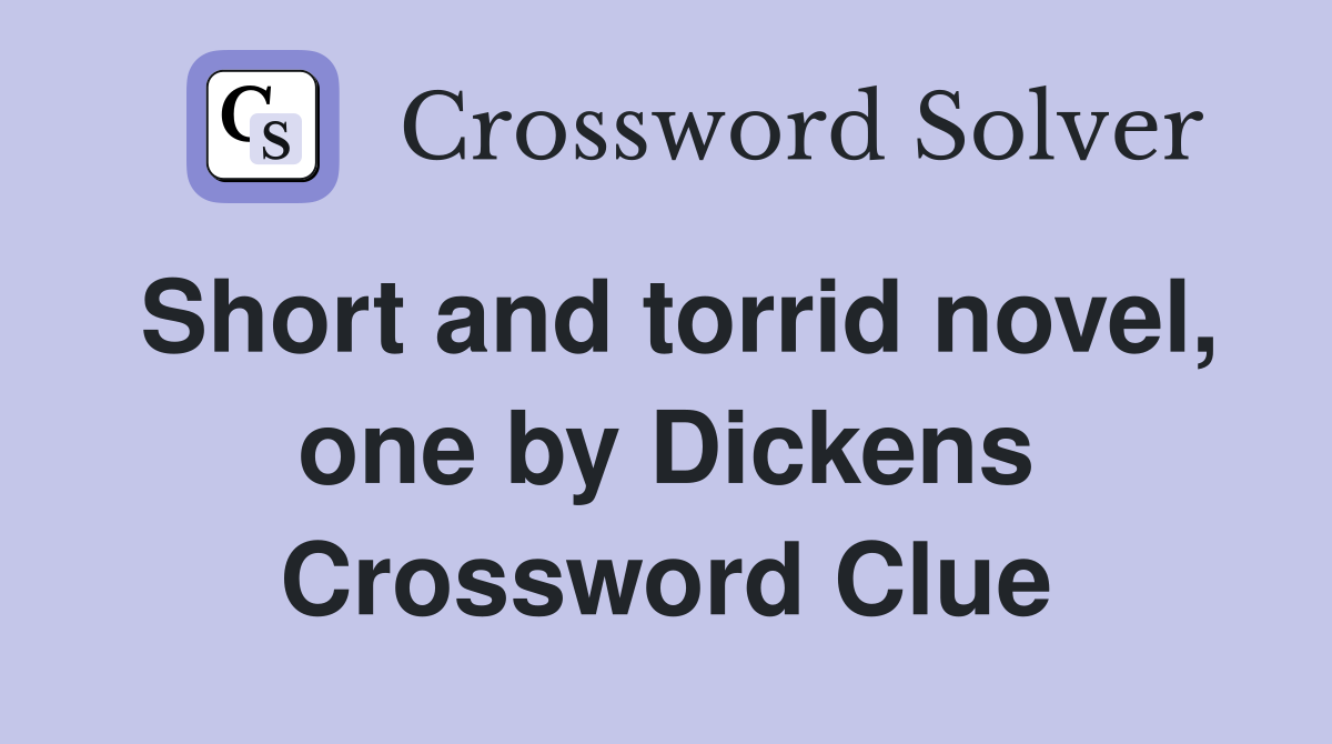 Short and torrid novel, one by Dickens Crossword Clue