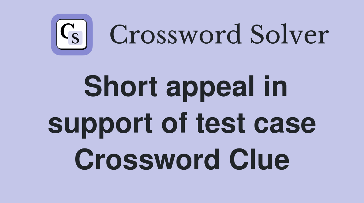 Short appeal in support of test case Crossword Clue