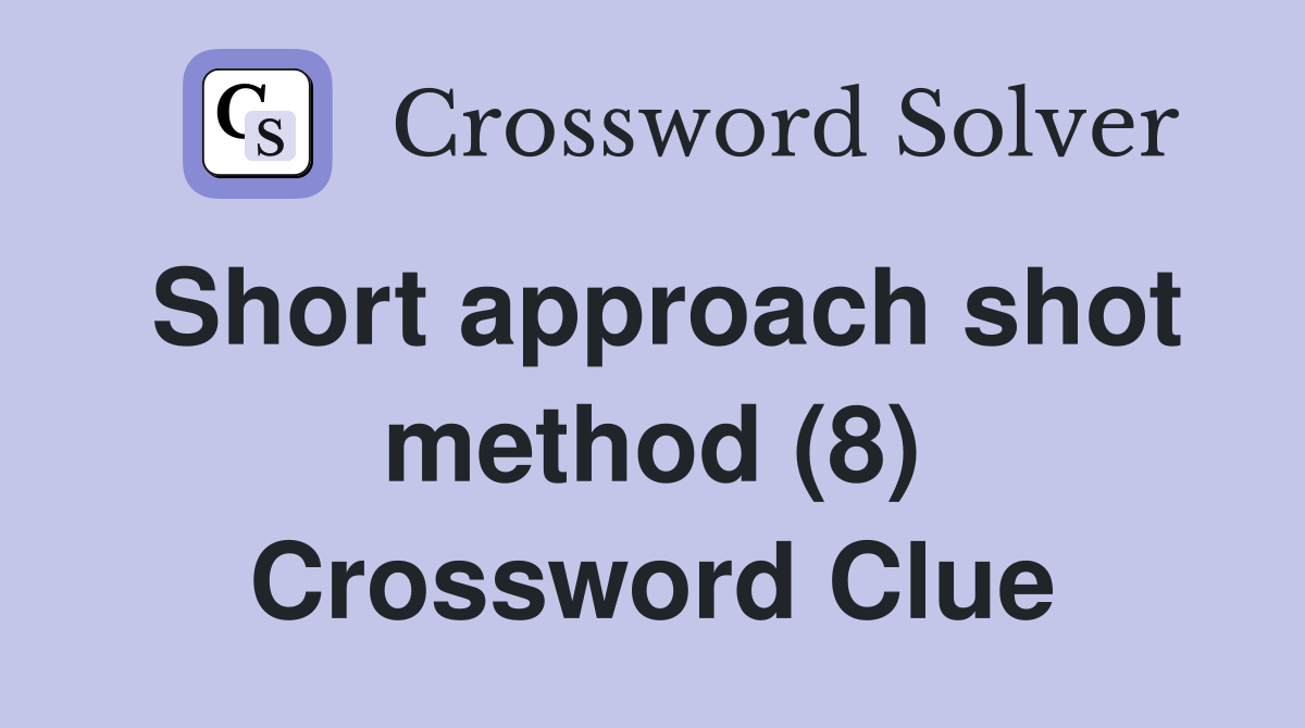 Short approach shot method (8) Crossword Clue