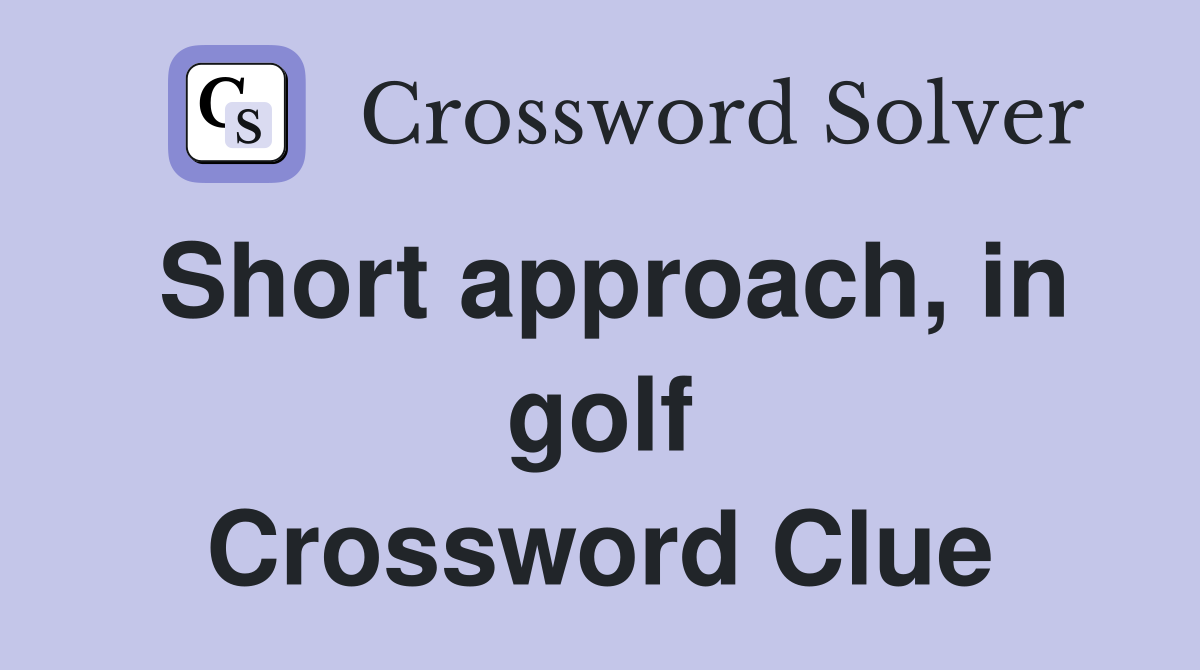 Short approach, in golf Crossword Clue