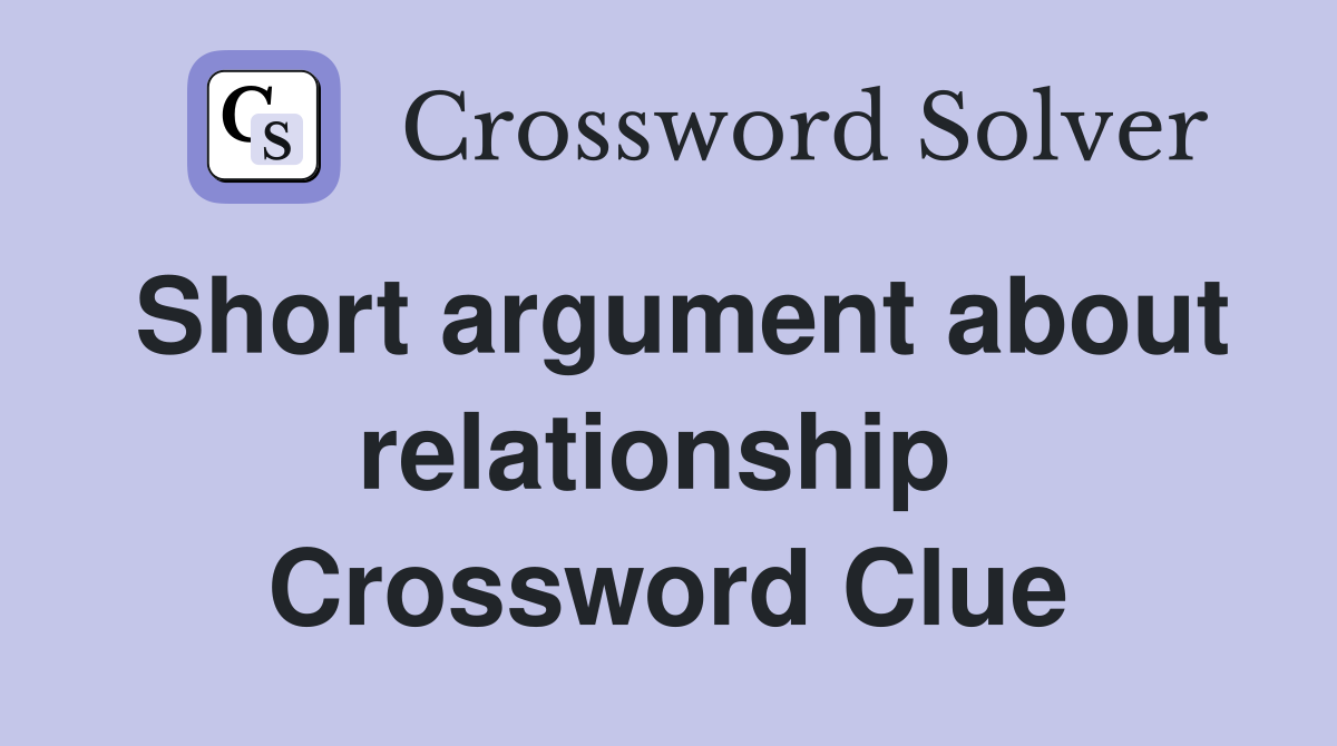Short argument about relationship  Crossword Clue