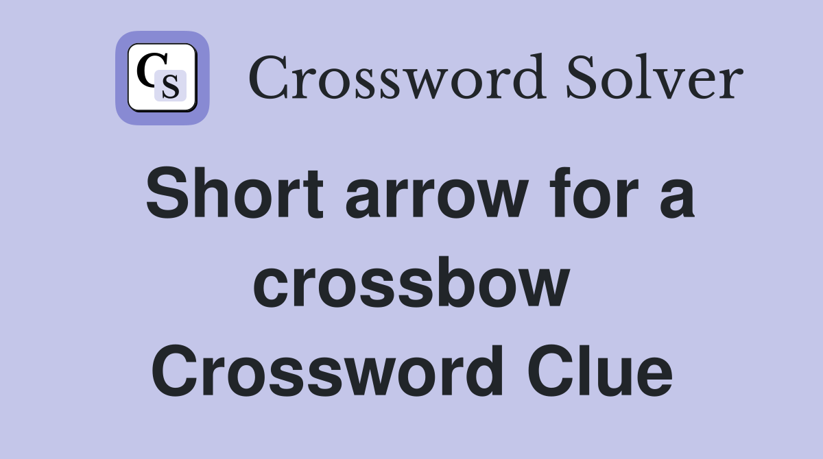 Short arrow for a crossbow Crossword Clue