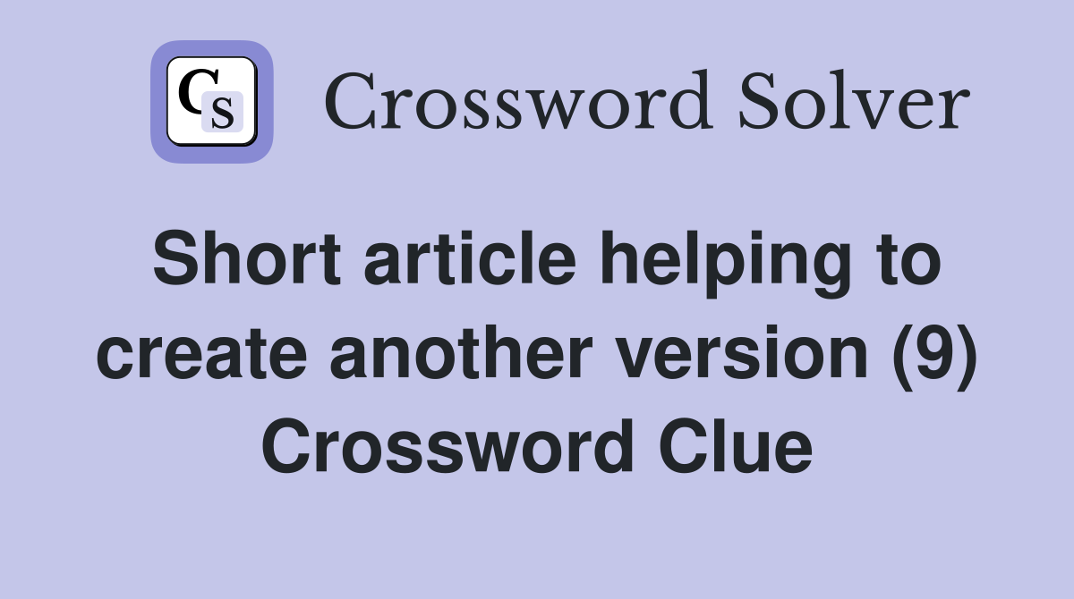 Short article helping to create another version (9) Crossword Clue