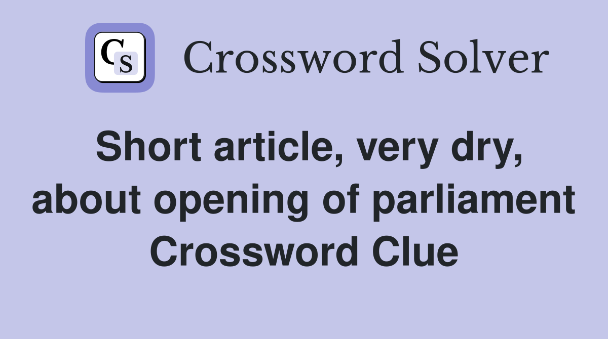 Short article, very dry, about opening of parliament Crossword Clue