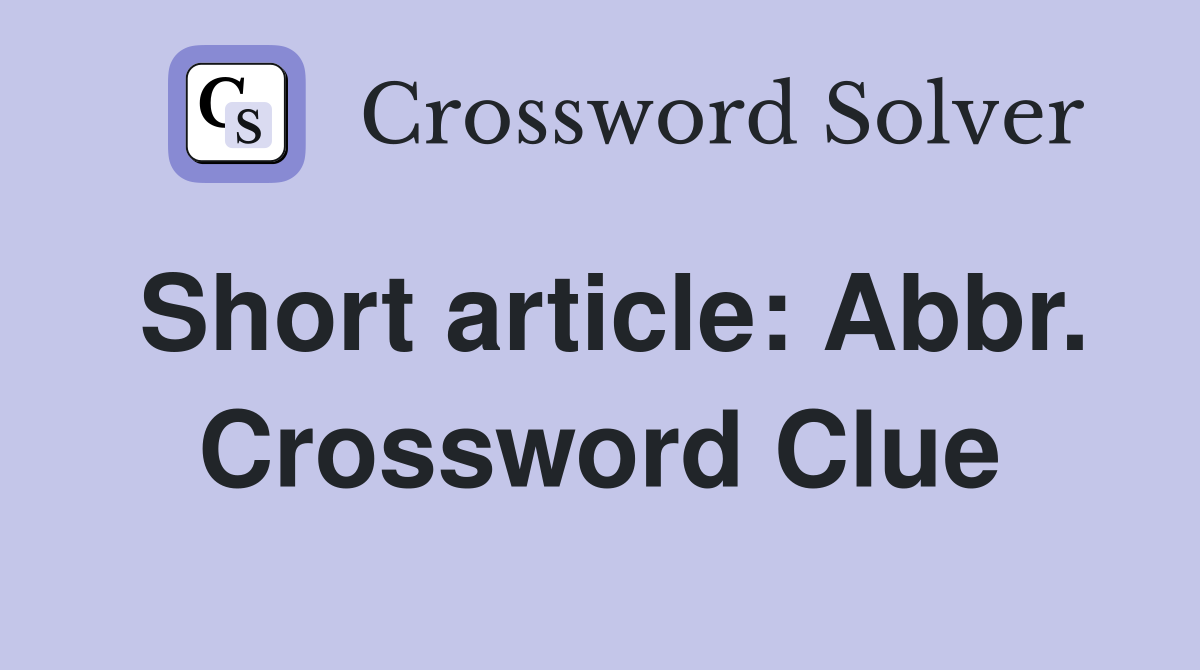 Short article: Abbr. Crossword Clue