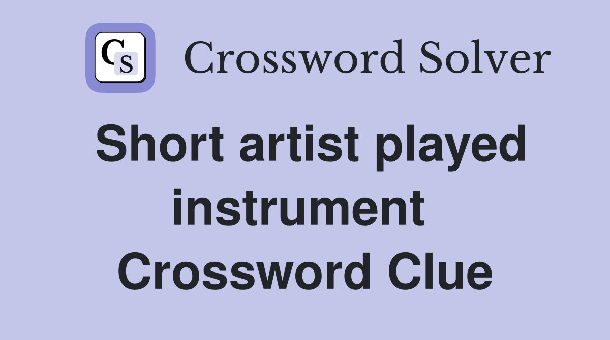 Short artist played instrument  Crossword Clue