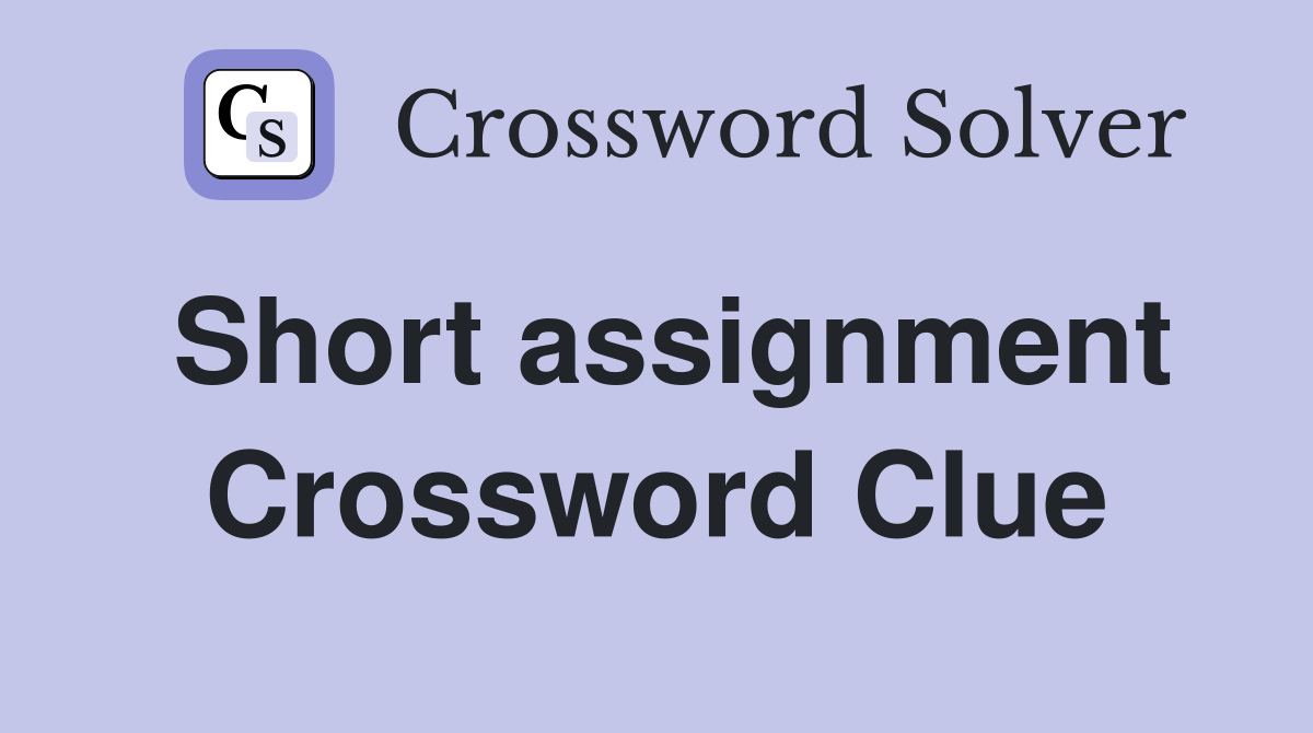 Short assignment Crossword Clue