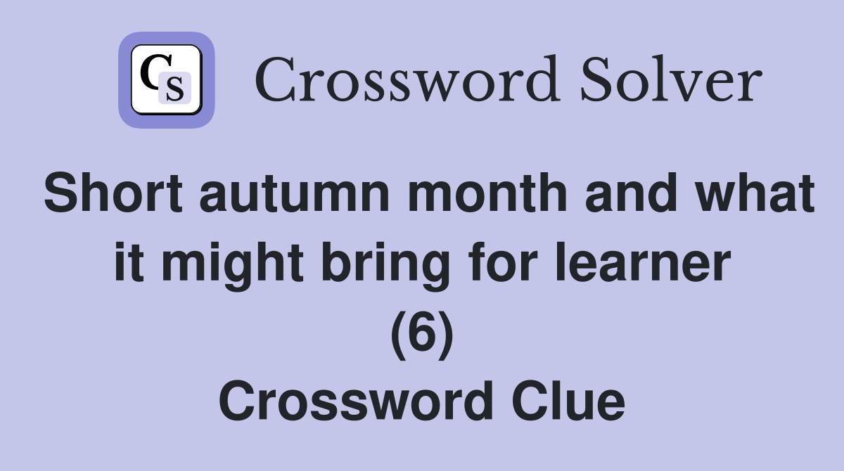 Short autumn month and what it might bring for learner (6) Crossword Clue