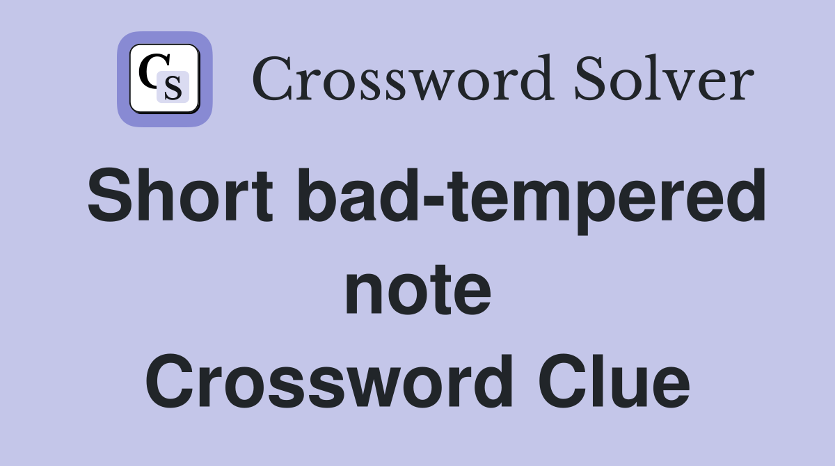 Short bad-tempered note Crossword Clue