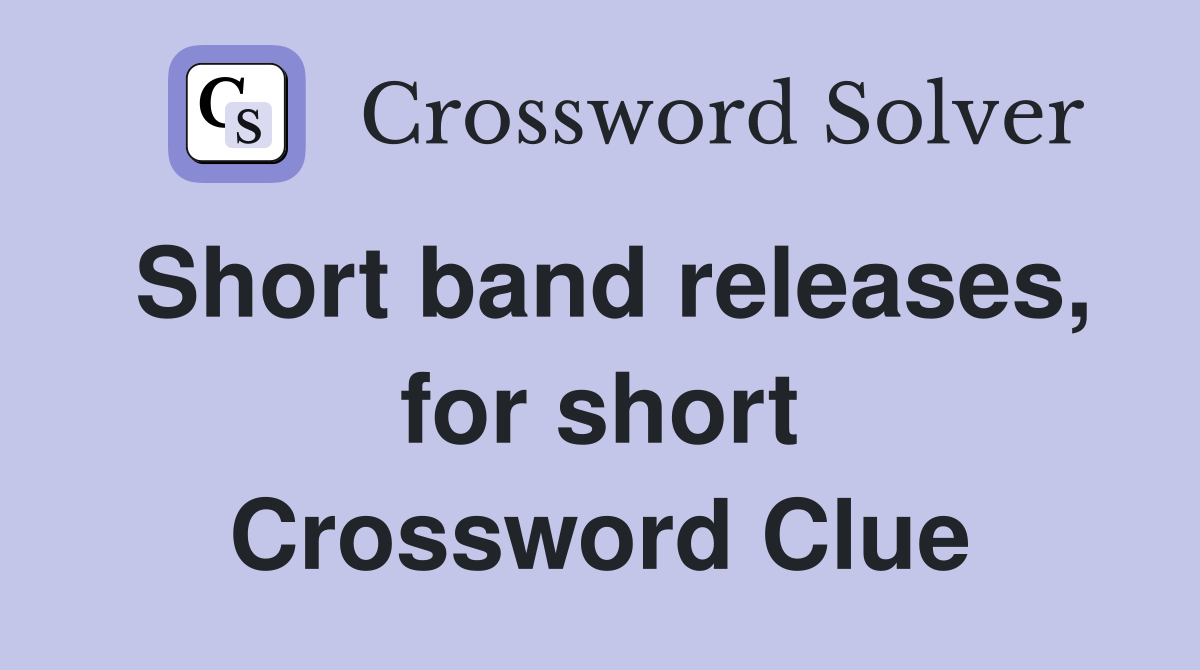 Short band releases, for short Crossword Clue