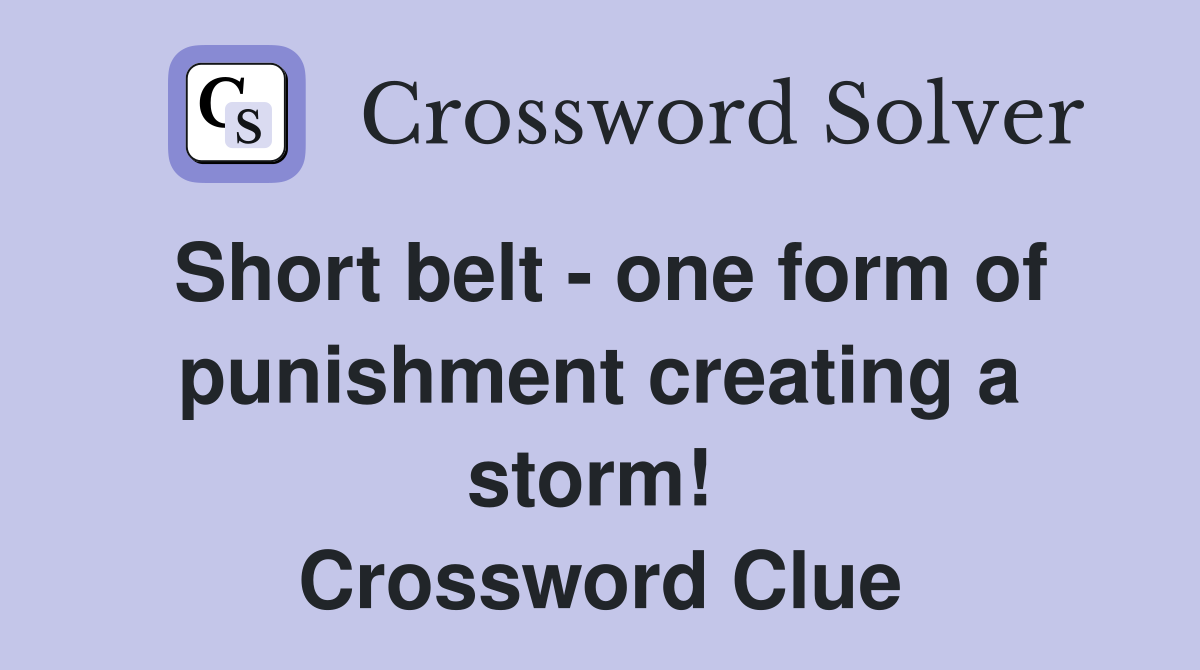 Short belt - one form of punishment creating a storm!  Crossword Clue