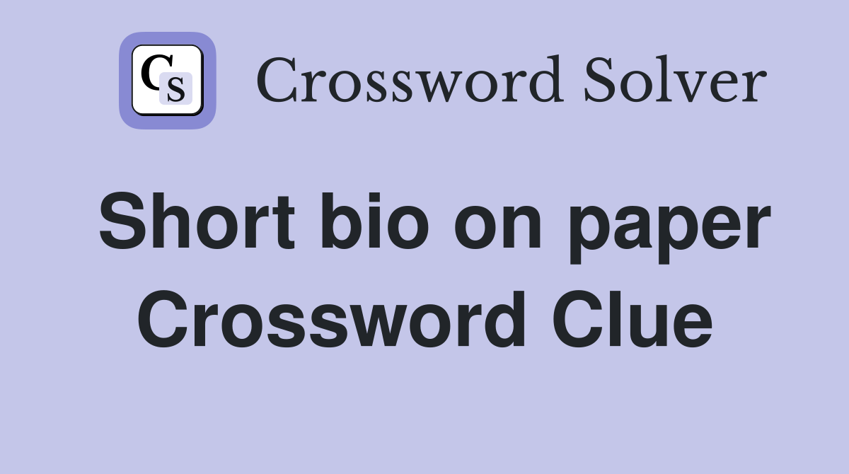 Short bio on paper Crossword Clue