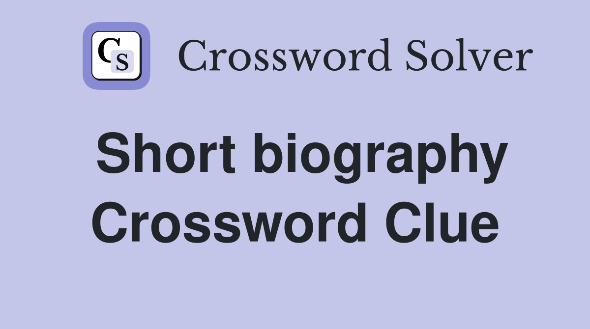 Short biography Crossword Clue