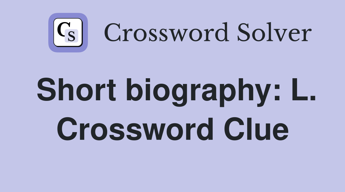 Short biography: L. Crossword Clue