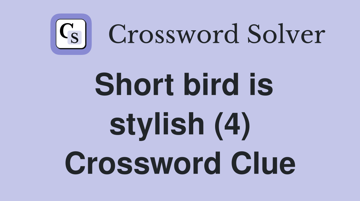 Short bird is stylish (4) Crossword Clue