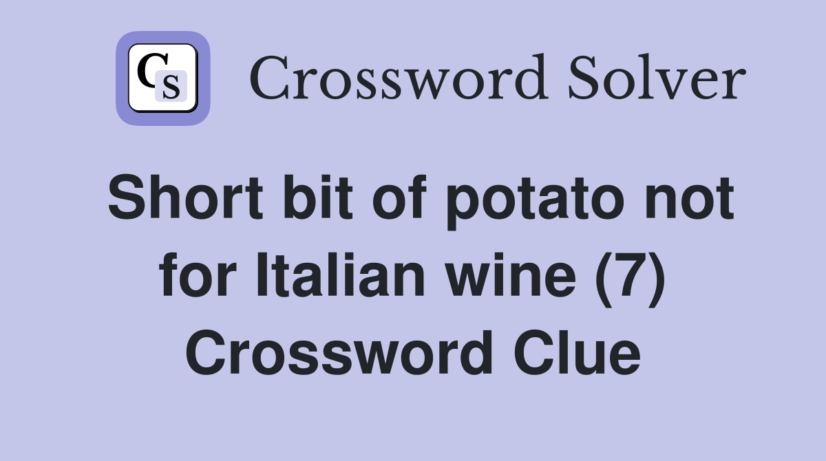 Short bit of potato not for Italian wine (7) Crossword Clue