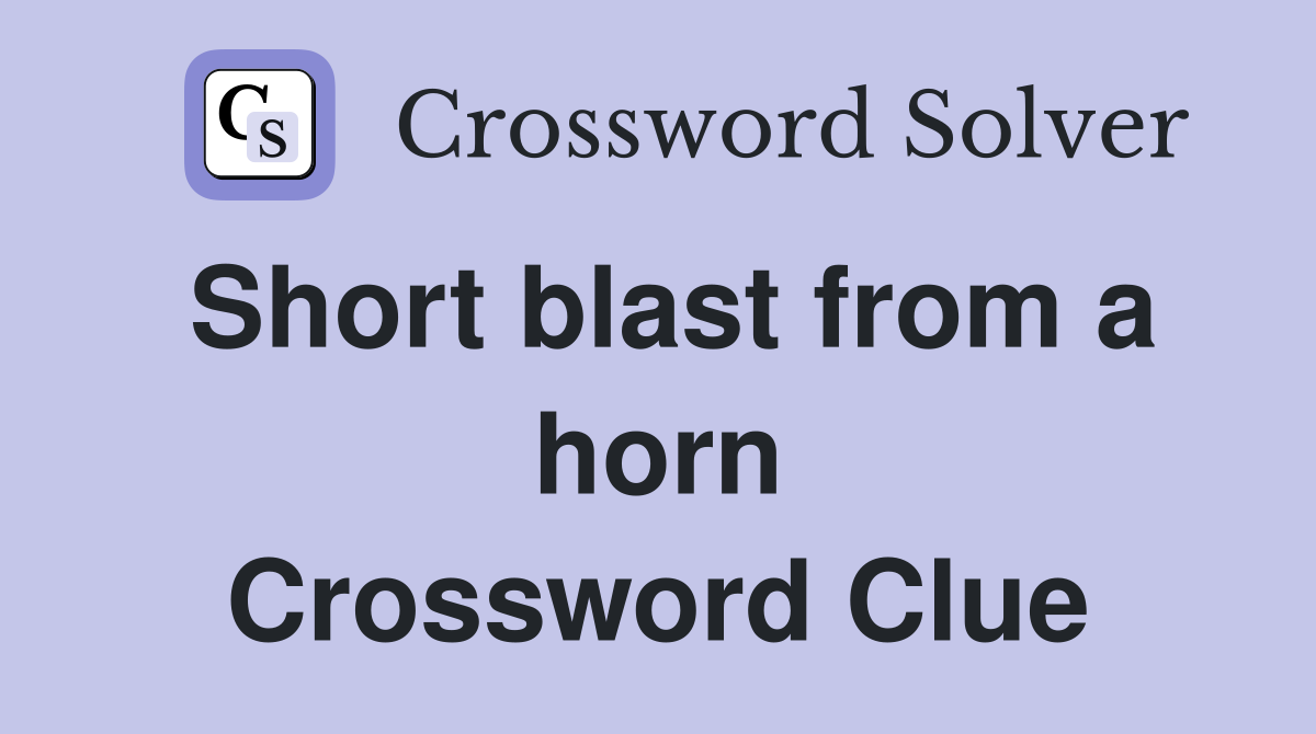 Short blast from a horn Crossword Clue