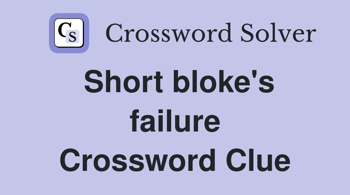 Short bloke's failure Crossword Clue