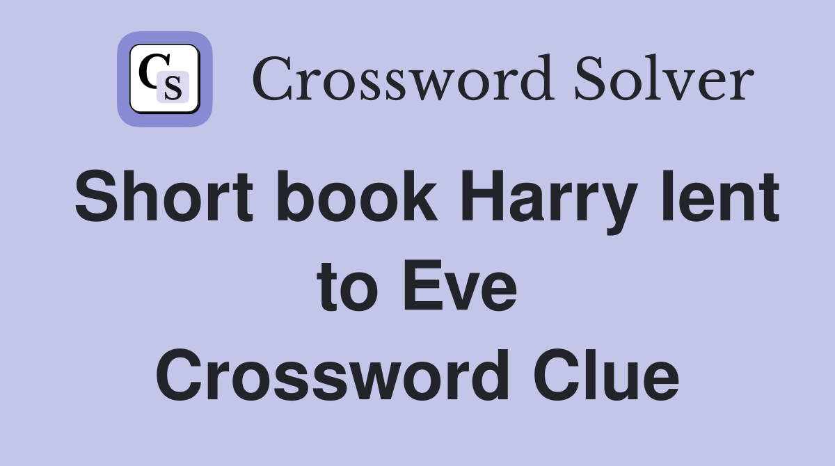 Short book Harry lent to Eve Crossword Clue