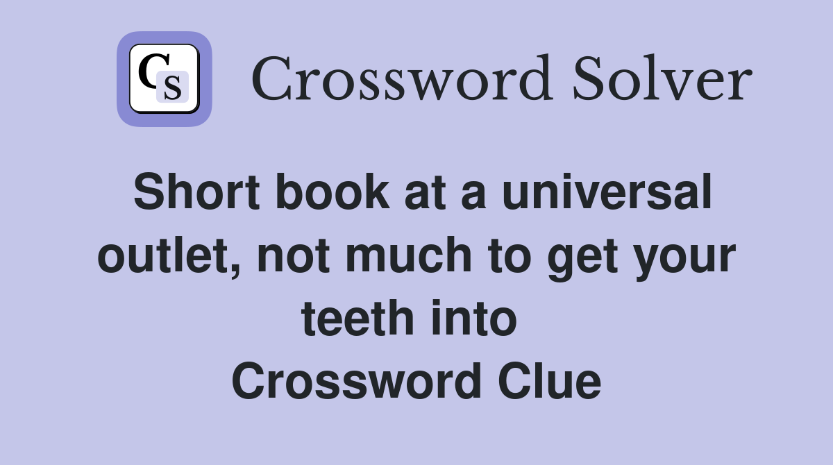Short book at a universal outlet, not much to get your teeth into  Crossword Clue