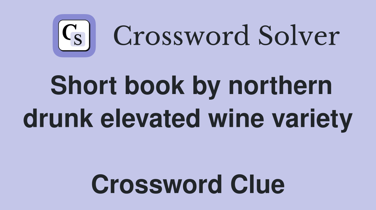 Short book by northern drunk elevated wine variety  Crossword Clue