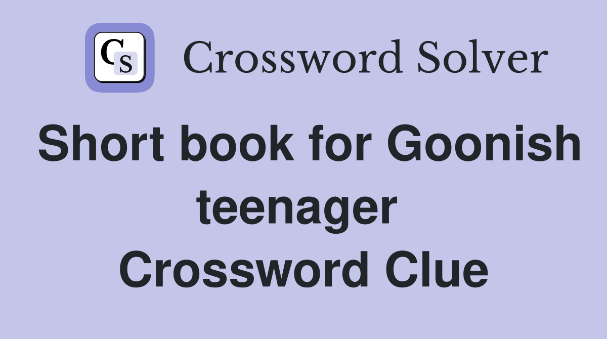 Short book for Goonish teenager  Crossword Clue