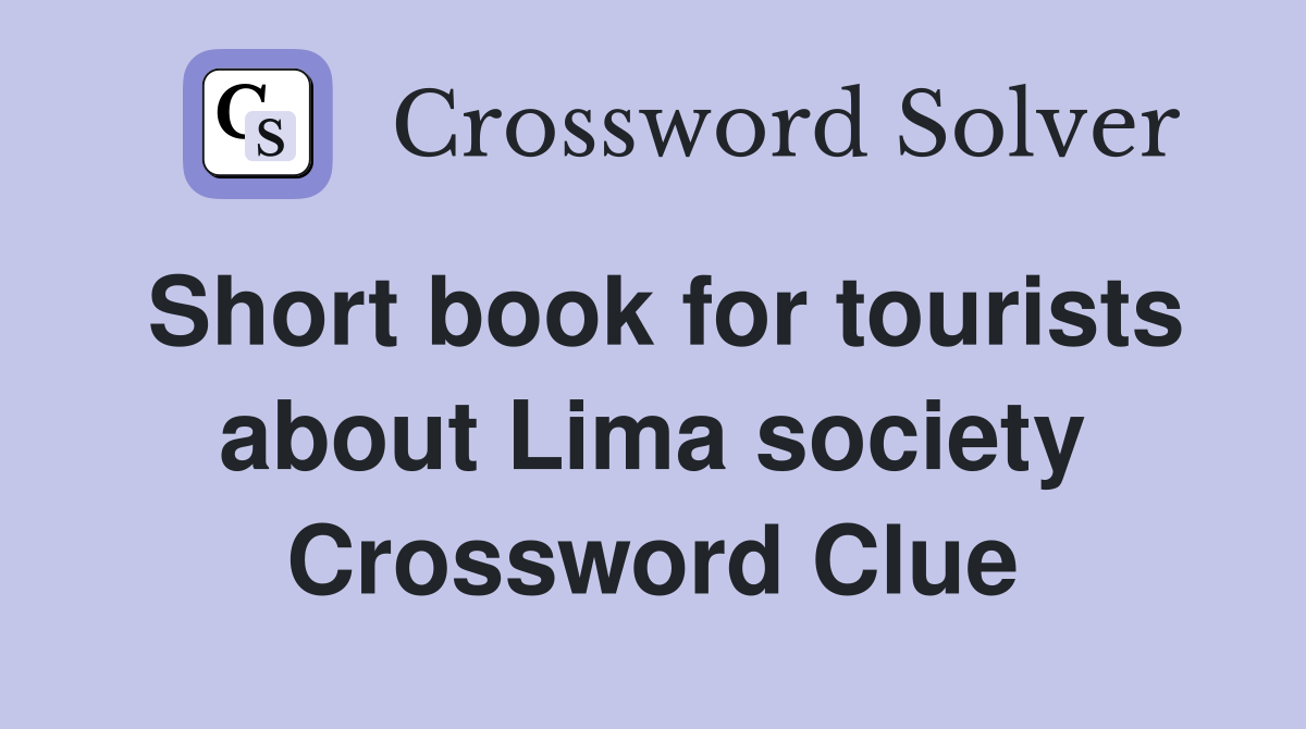 Short book for tourists about Lima society Crossword Clue