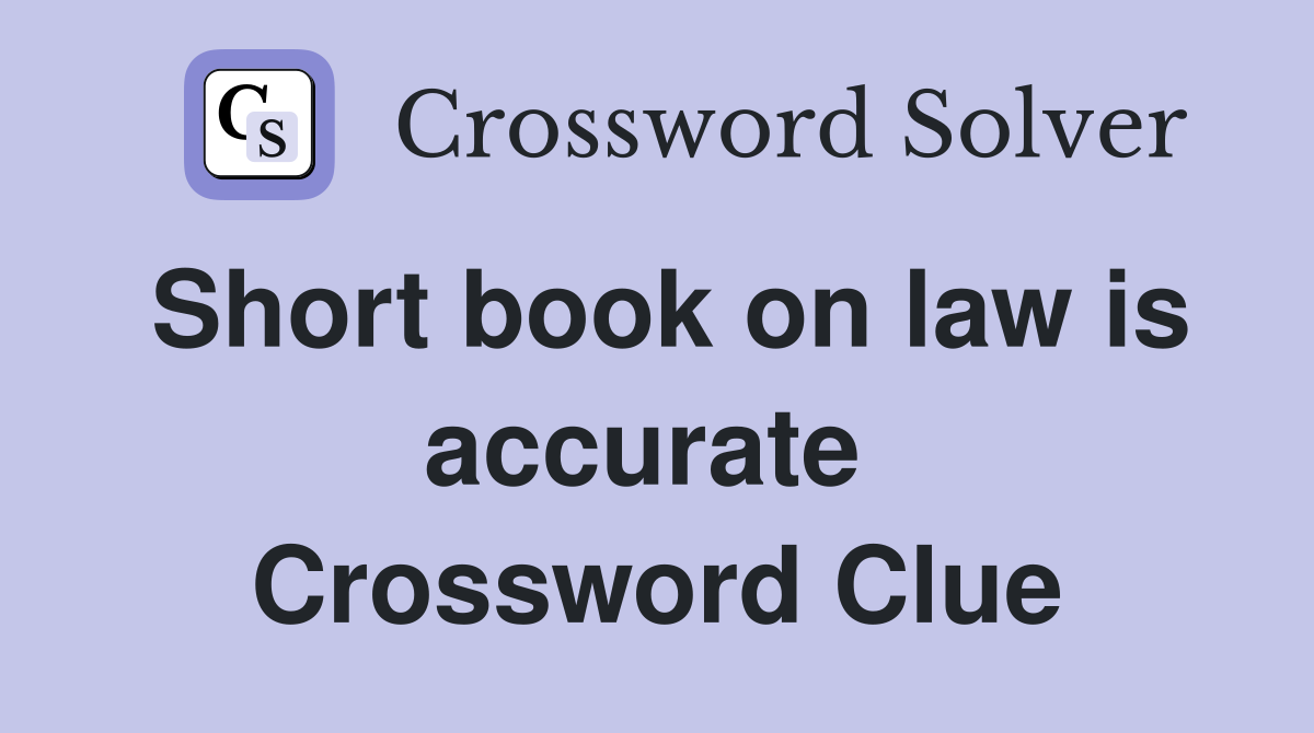 Short book on law is accurate  Crossword Clue
