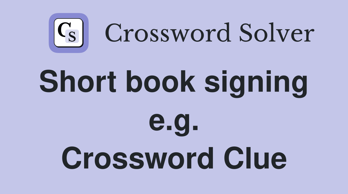 Short book signing  e.g. Crossword Clue