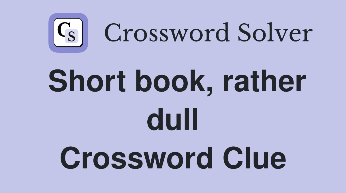 Short book, rather dull Crossword Clue