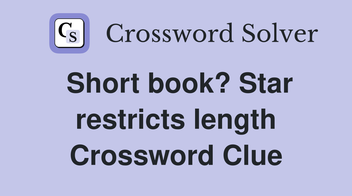 Short book? Star restricts length Crossword Clue