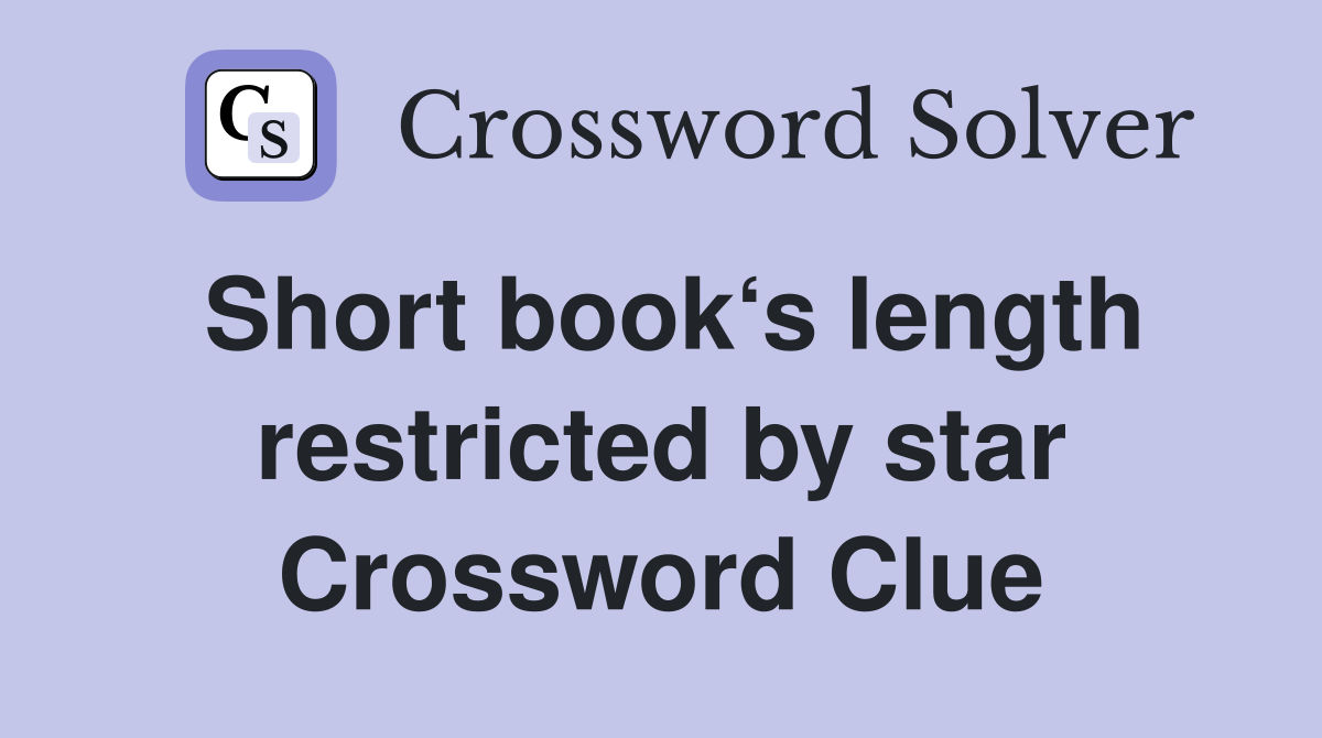 Short book‘s length restricted by star Crossword Clue