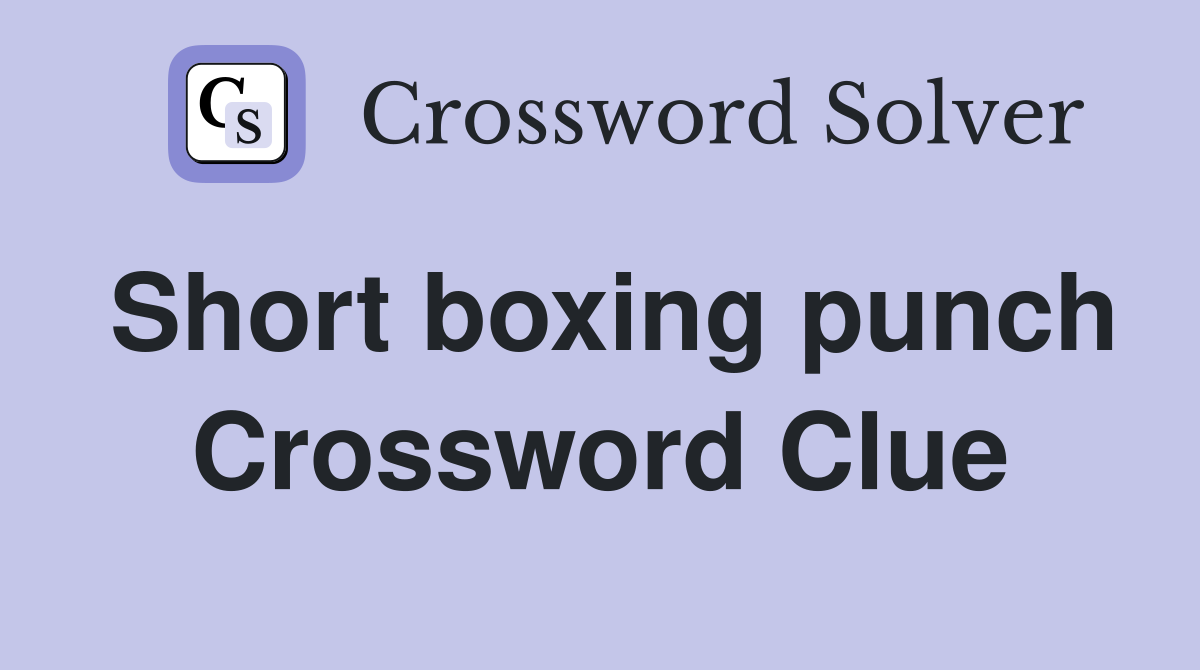 Short boxing punch Crossword Clue