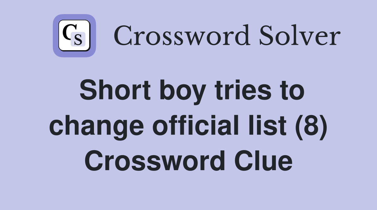 Short boy tries to change official list (8) Crossword Clue