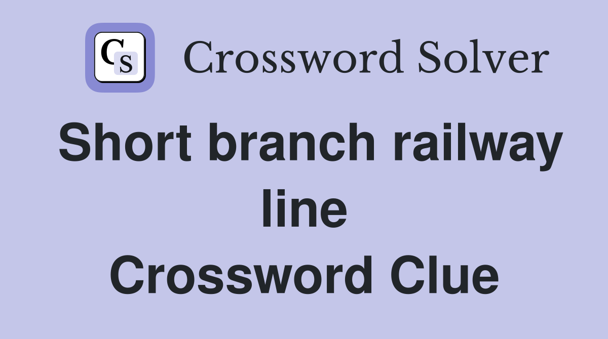 Short branch railway line Crossword Clue