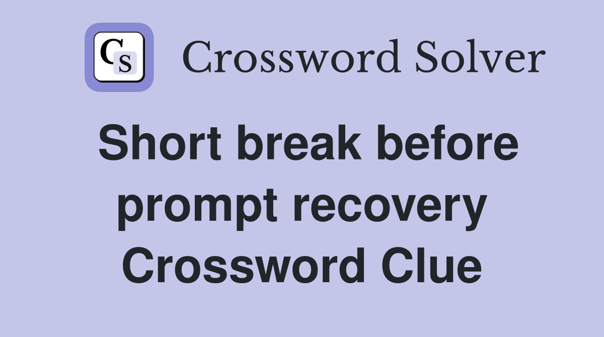 Short break before prompt recovery Crossword Clue