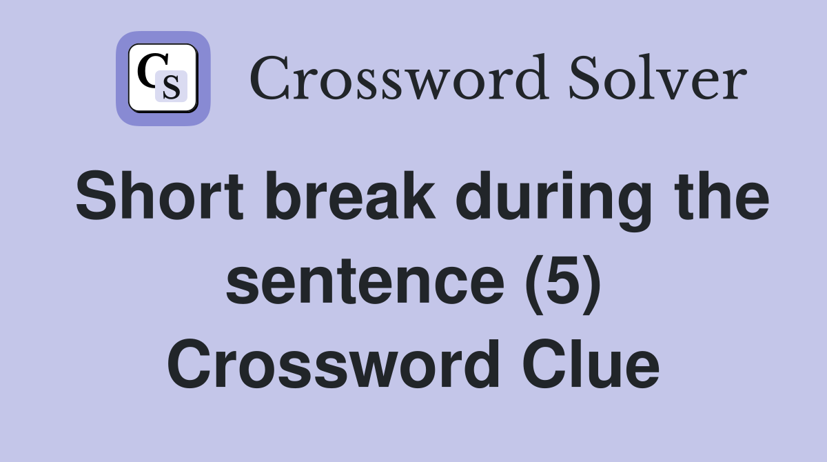 Short break during the sentence (5) Crossword Clue