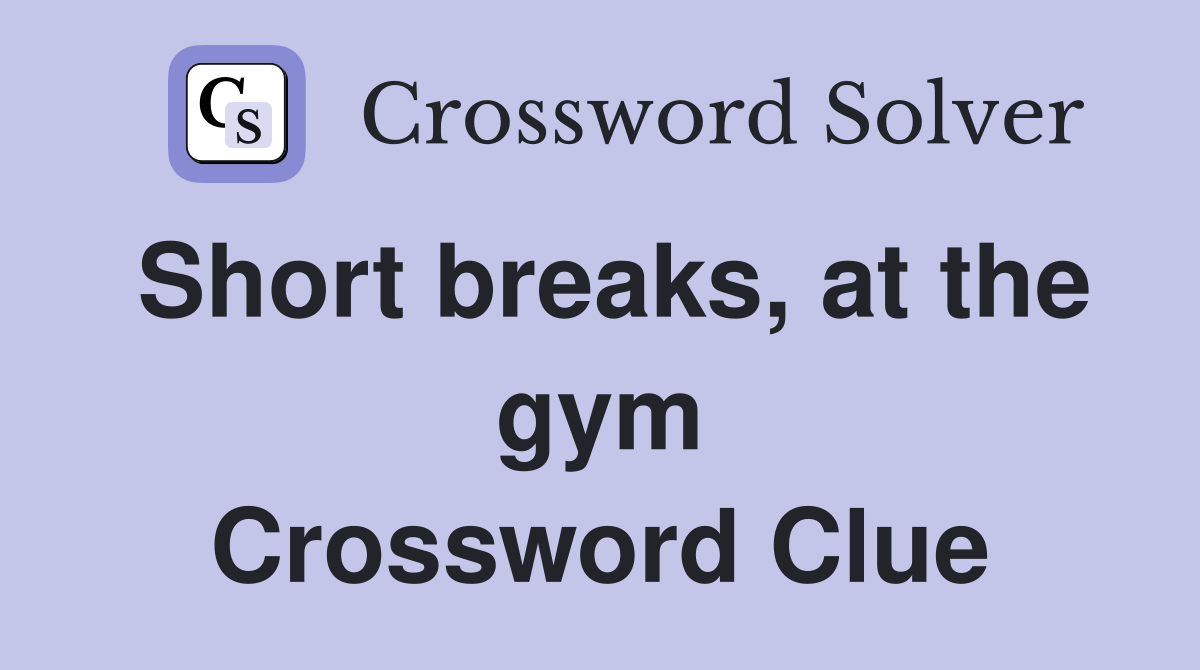 Short breaks, at the gym Crossword Clue
