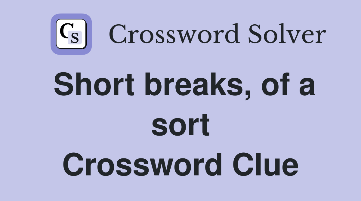 Short breaks, of a sort Crossword Clue