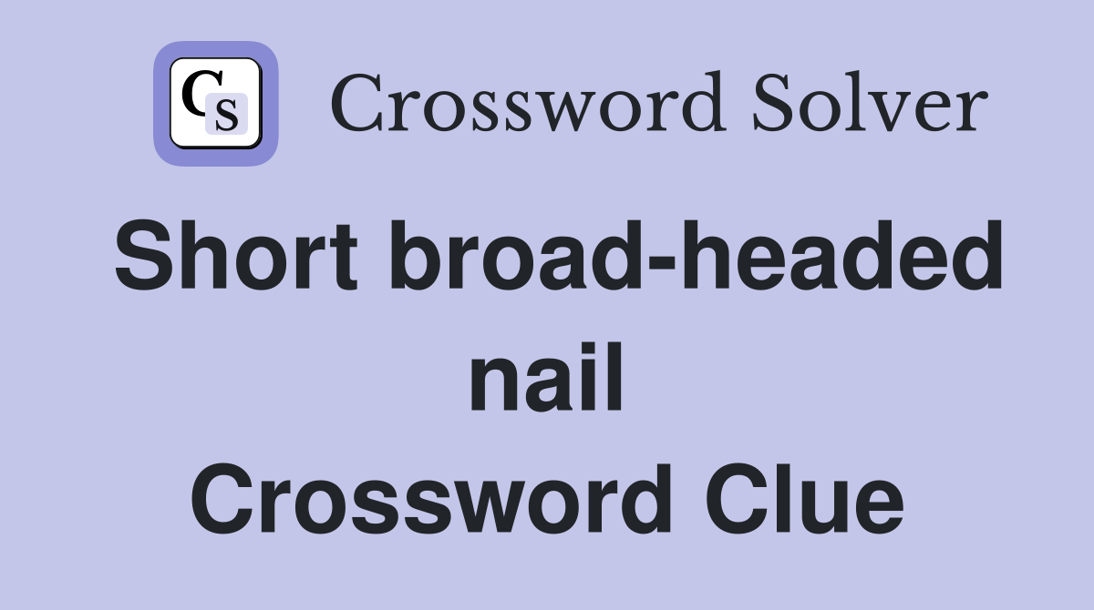 Short broad-headed nail Crossword Clue