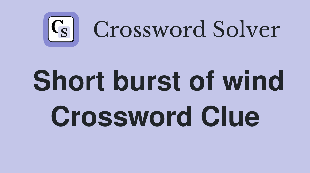 Short burst of wind Crossword Clue