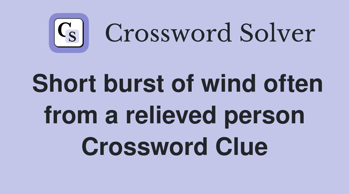 Short burst of wind often from a relieved person Crossword Clue